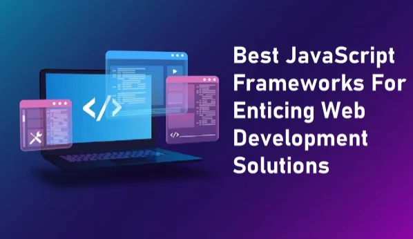 Effective JavaScript Frameworks for Enticing Web Development Solutions